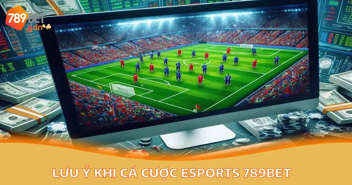 luu y khi ca cuoc esports 5